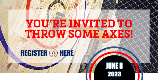 YOU'RE INVITED TO THROW SOME AXES!